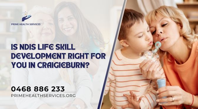 Is NDIS Life Skill Development Right for You in Craigieburn?